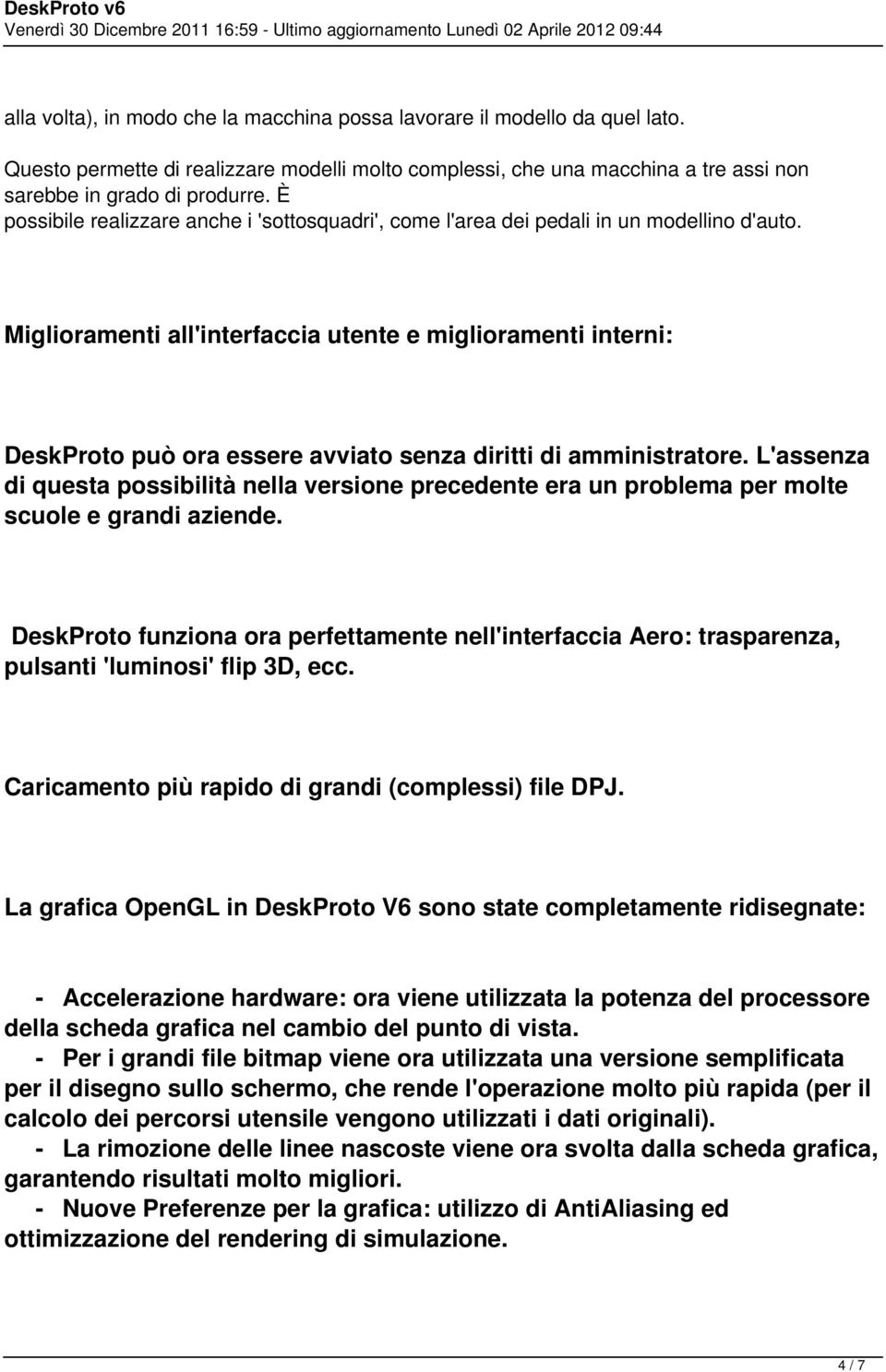 Miglioramenti all'interfaccia utente e miglioramenti interni: DeskProto può ora essere avviato senza diritti di amministratore.