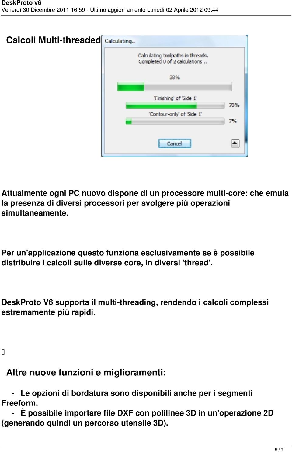 DeskProto V6 supporta il multithreading, rendendo i calcoli complessi estremamente più rapidi.