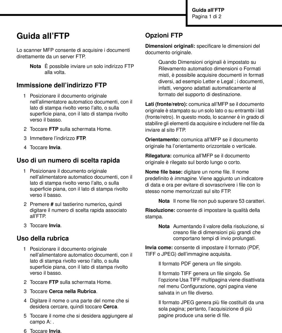 Uso di un numero di scelta rapida 2 Premere # sul tastierino numerico, quindi digitare il numero di scelta rapida associato all FTP. 3 Toccare Invia.