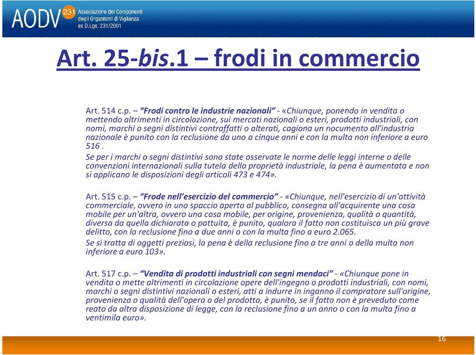 contraffatti o alterati, cagiona un nocumento all'industria nazionale è punito con la reclusione da uno a cinque anni e con la multa non inferiore a euro 516.