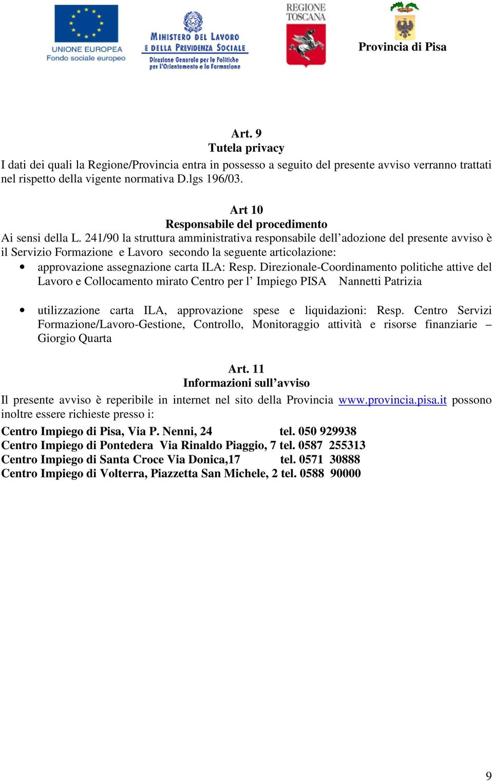 241/90 la struttura amministrativa responsabile dell adozione del presente avviso è il Servizio Formazione e Lavoro secondo la seguente articolazione: approvazione assegnazione carta ILA: Resp.