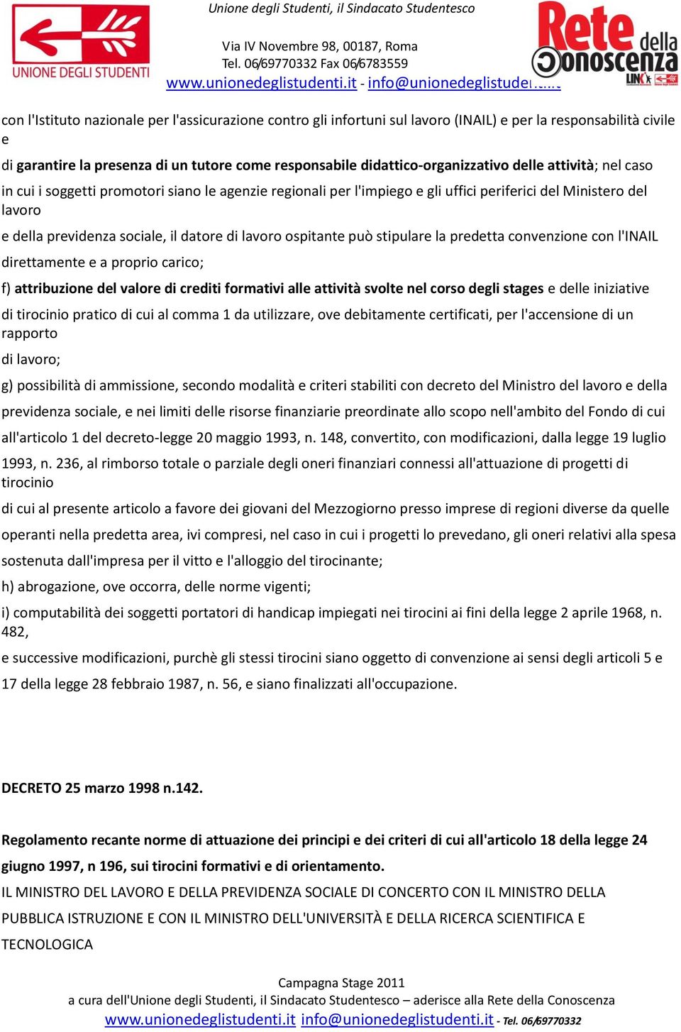 ospitante può stipulare la predetta convenzione con l'inail direttamente e a proprio carico; f) attribuzione del valore di crediti formativi alle attività svolte nel corso degli stages e delle