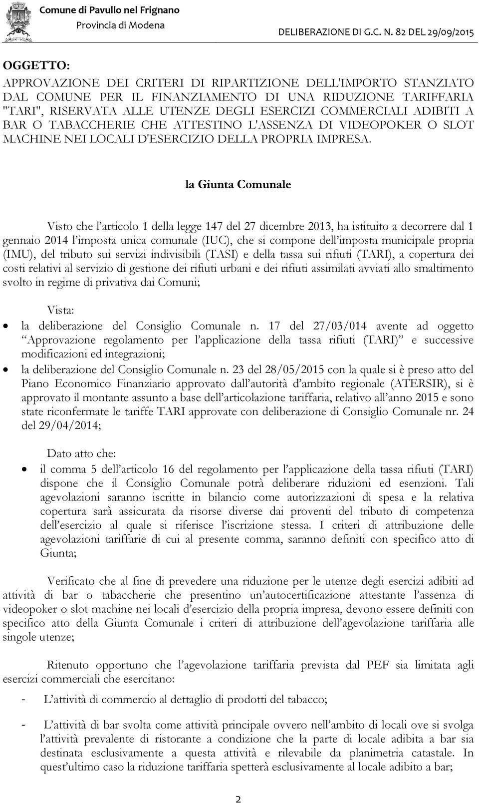 la Giunta Comunale Visto che l articolo 1 della legge 147 del 27 dicembre 2013, ha istituito a decorrere dal 1 gennaio 2014 l imposta unica comunale (IUC), che si compone dell imposta municipale