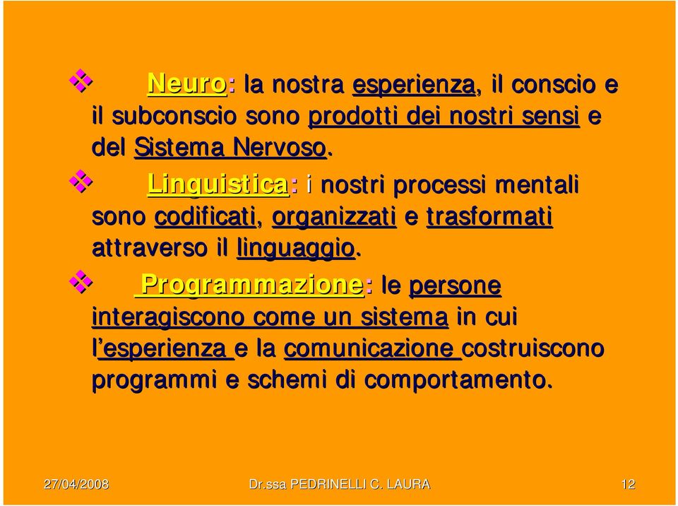 Linguistica: i nostri processi mentali sono codificati, organizzati e trasformati attraverso il