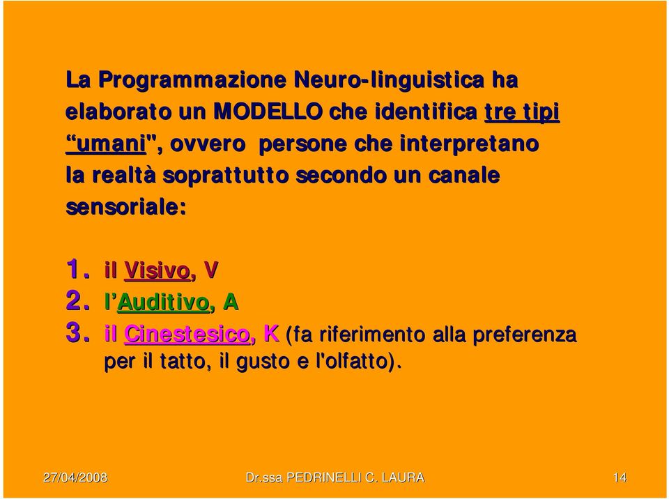 sensoriale: 1. il Visivo,, V 2. l Auditivo,, A 3.