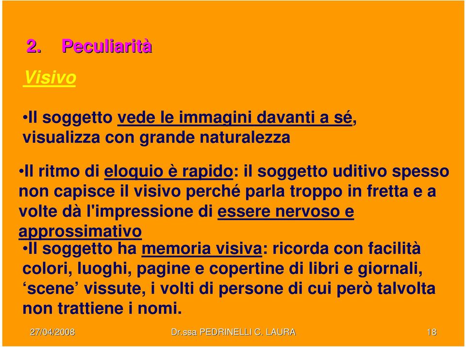 nervoso e approssimativo Il soggetto ha memoria visiva: ricorda con facilità colori, luoghi, pagine e copertine di libri e