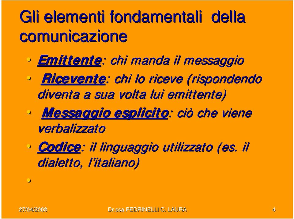 emittente) Messaggio esplicito: : ciò che viene verbalizzato Codice: : il