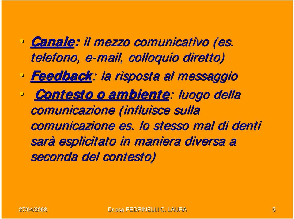 Contesto o ambiente: : luogo della comunicazione (influisce sulla comunicazione