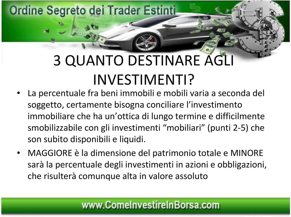 immobiliare che ha un ottica di lungo termine e difficilmente smobilizzabile con gli investimenti mobiliari (punti 2-5)