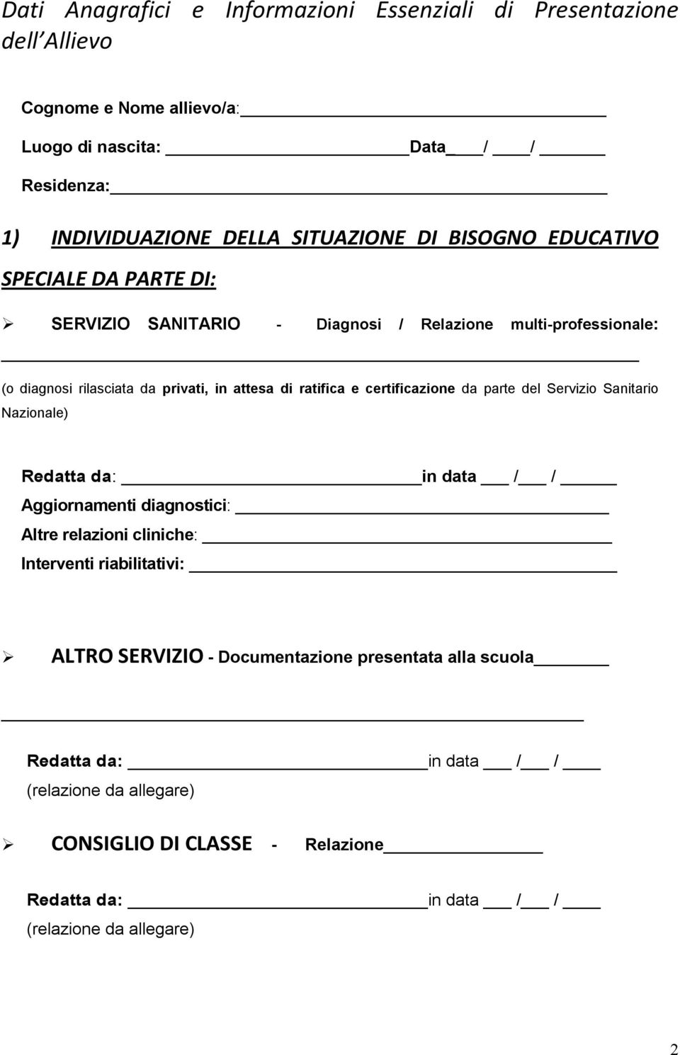 certificazione da parte del Servizio Sanitario Nazionale) Redatta da: in data / / Aggiornamenti diagnostici: Altre relazioni cliniche: Interventi riabilitativi: ALTRO