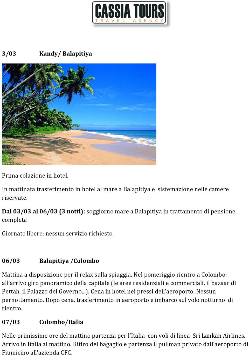 06/03 Balapitiya /Colombo Mattina a disposizione per il relax sulla spiaggia.