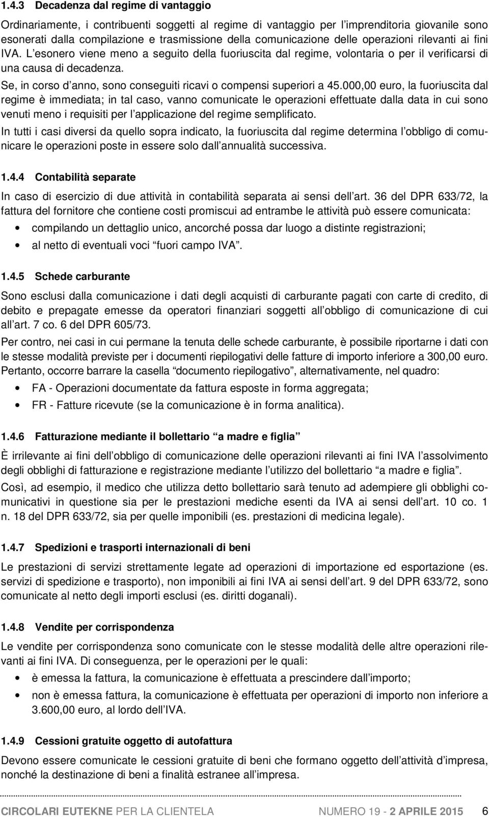 Se, in corso d anno, sono conseguiti ricavi o compensi superiori a 45.