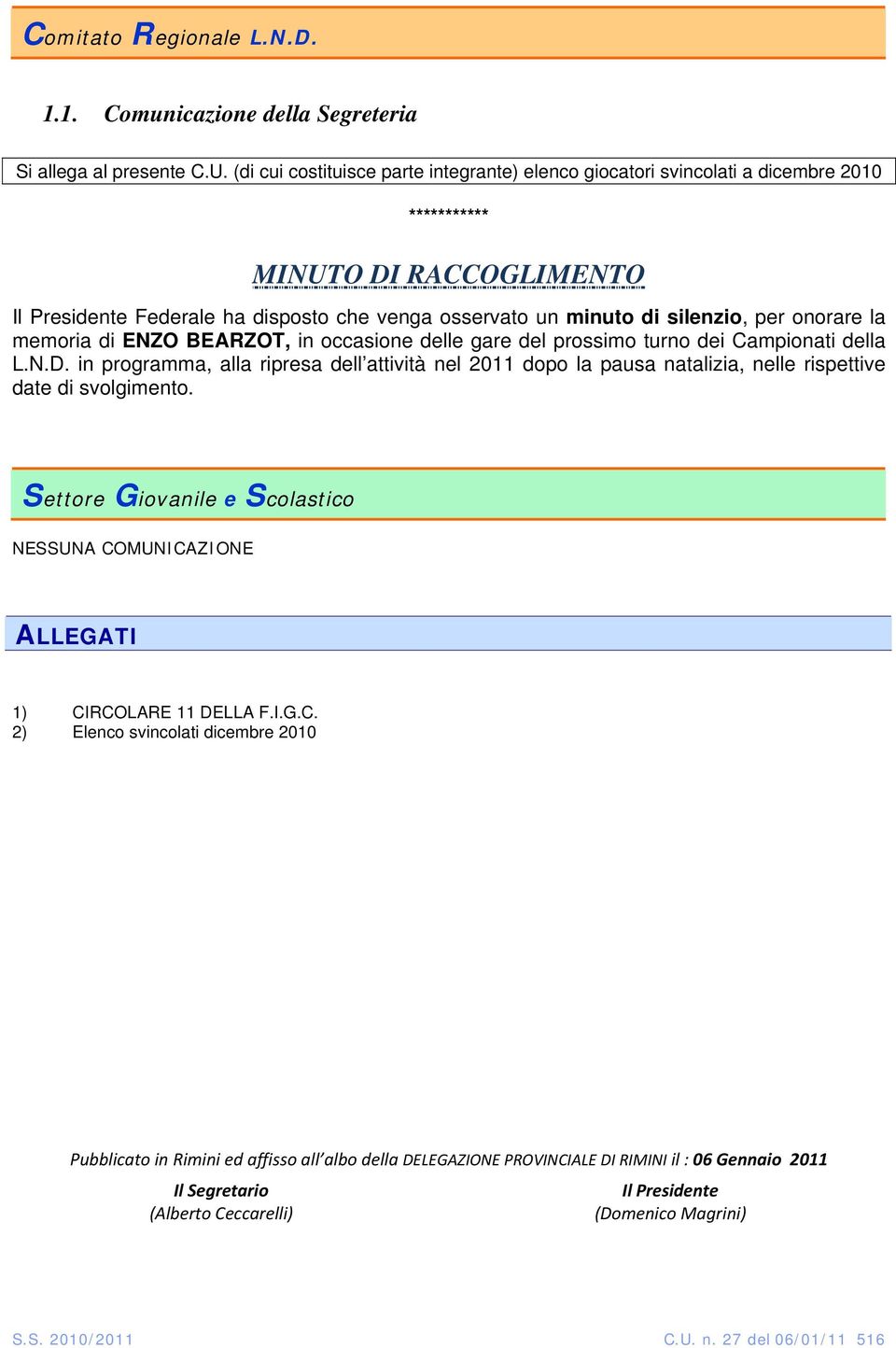 onorare la memoria di ENZO BEARZOT, in occasione delle gare del prossimo turno dei Campionati della L.N.D.