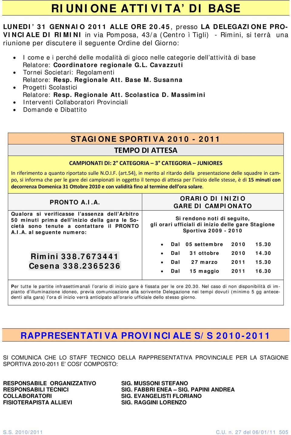 di gioco nelle categorie dell attività di base Relatore: Coordinatore regionale G.L. Cavazzuti Tornei Societari: Regolamenti Relatore: Resp. Regionale Att. Base M.