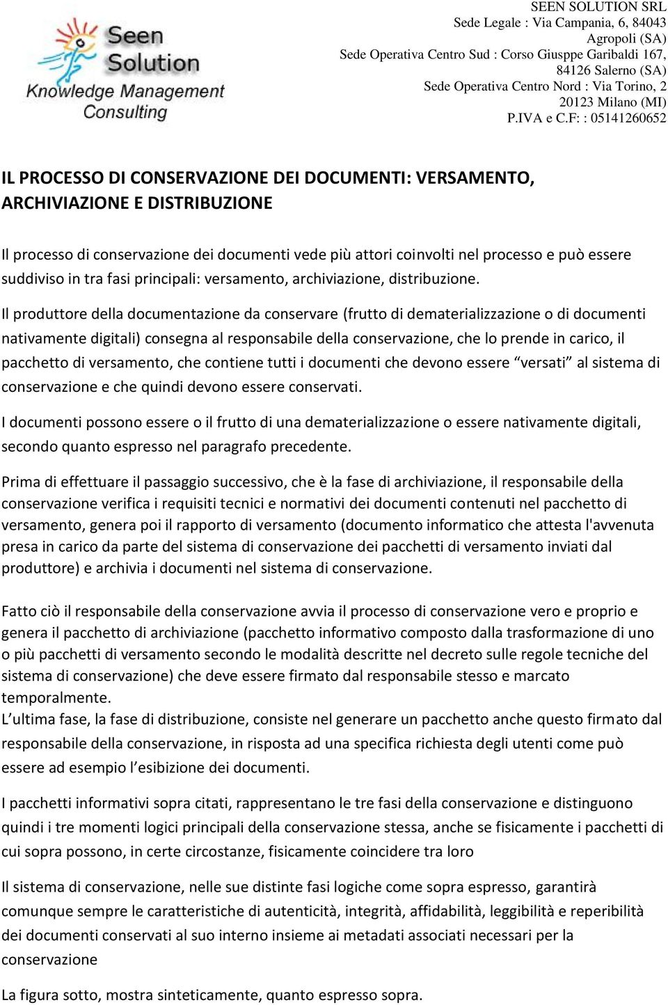 Il produttore della documentazione da conservare (frutto di dematerializzazione o di documenti nativamente digitali) consegna al responsabile della conservazione, che lo prende in carico, il