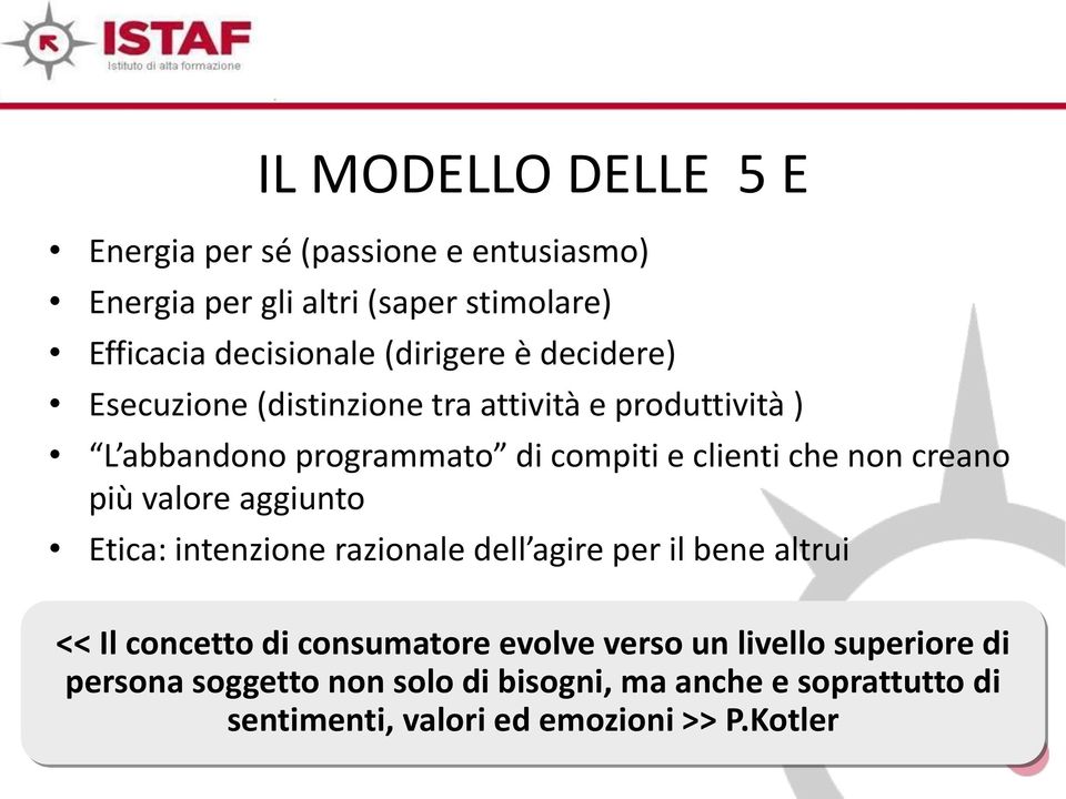 non creano più valore aggiunto Etica: intenzione razionale dell agire per il bene altrui << Il concetto di consumatore evolve