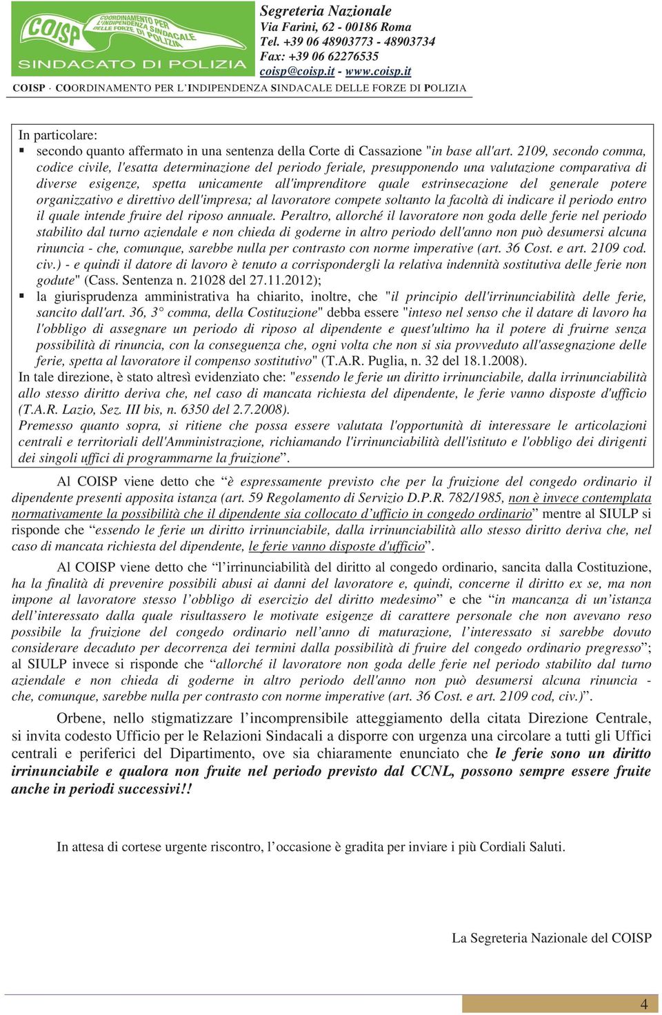 estrinsecazione del generale potere organizzativo e direttivo dell'impresa; al lavoratore compete soltanto la facoltà di indicare il periodo entro il quale intende fruire del riposo annuale.