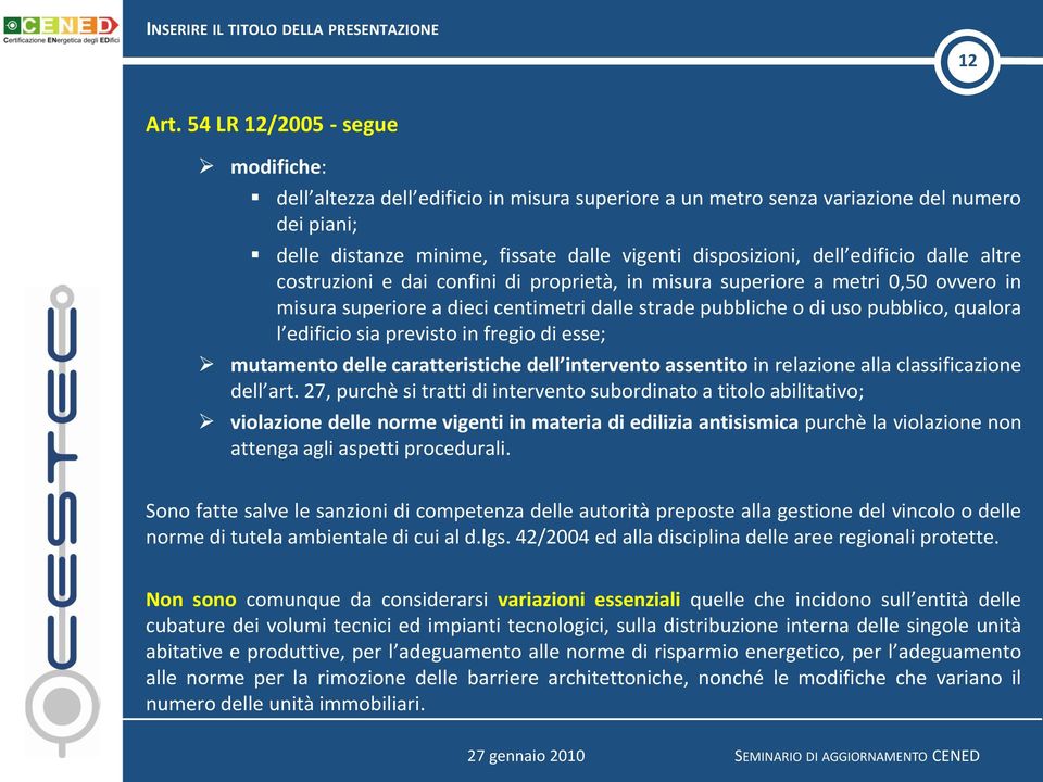 edificio dalle altre costruzioni e dai confini di proprietà, in misura superiore a metri 0,50 ovvero in misura superiore a dieci centimetri dalle strade pubbliche o di uso pubblico, qualora l