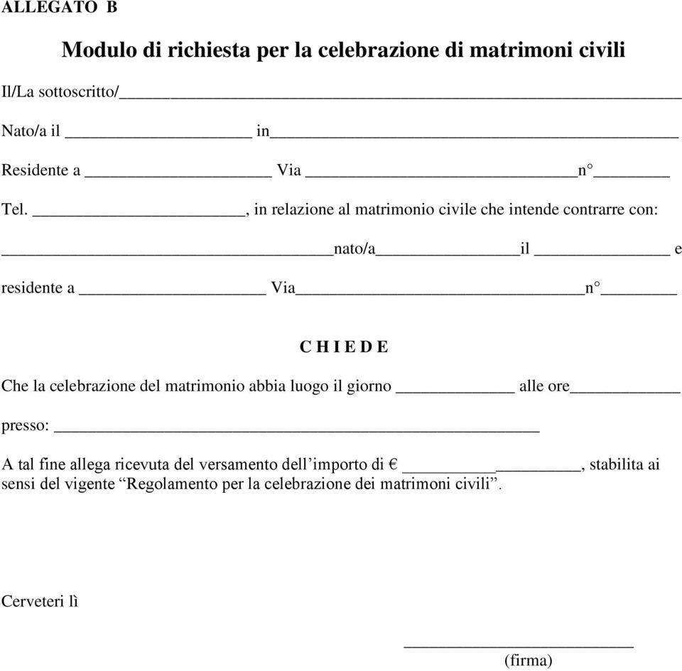 , in relazione al matrimonio civile che intende contrarre con: nato/a il e residente a Via n C H I E D E Che la