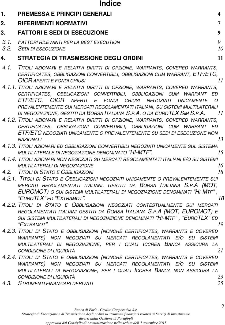 4.1. TITOLI AZIONARI E RELATIVI DIRITTI DI OPZIONE, WARRANTS, COVERED WARRANTS, CERTIFICATES, OBBLIGAZIONI CONVERTIBILI, OBBLIGAZIONI CUM WARRANT, ETF/ETC, OICR APERTI E FONDI CHIUSI 11 4.1.1. TITOLI