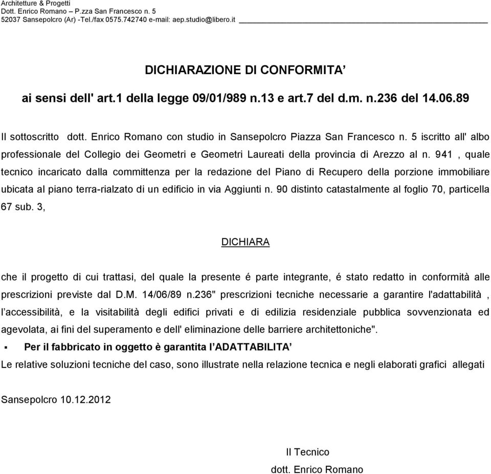 941, quale tecnico incaricato dalla committenza per la redazione del Piano di Recupero della porzione immobiliare ubicata al piano terra-rialzato di un edificio in via Aggiunti n.