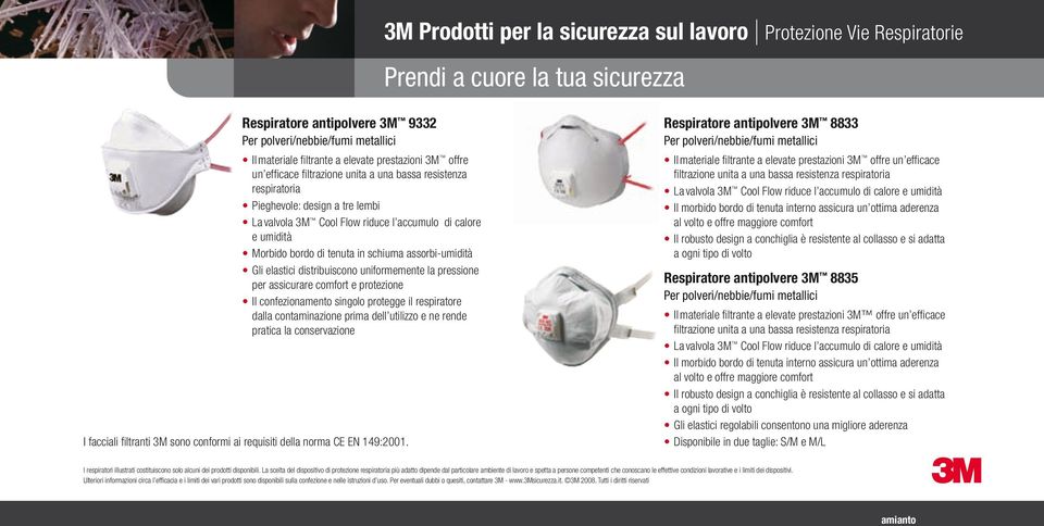 confezionamento singolo protegge il respiratore dalla contaminazione prima dell utilizzo e ne rende pratica la conservazione I facciali filtranti 3M sono conformi ai requisiti della norma CE EN