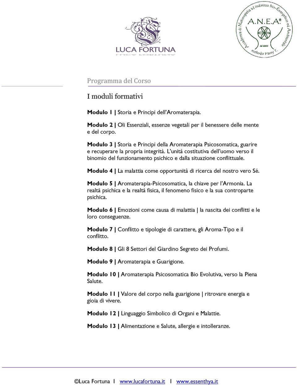 L unità costitutiva dell uomo verso il binomio del funzionamento psichico e dalla situazione conflittuale. Modulo 4 La malattia come opportunità di ricerca del nostro vero Sé.