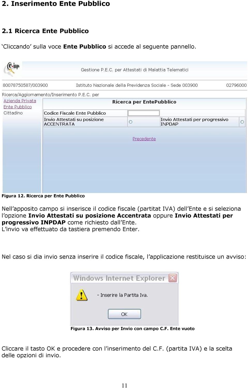 oppure Invio Attestati per progressivo INPDAP come richiesto dall Ente. L invio va effettuato da tastiera premendo Enter.