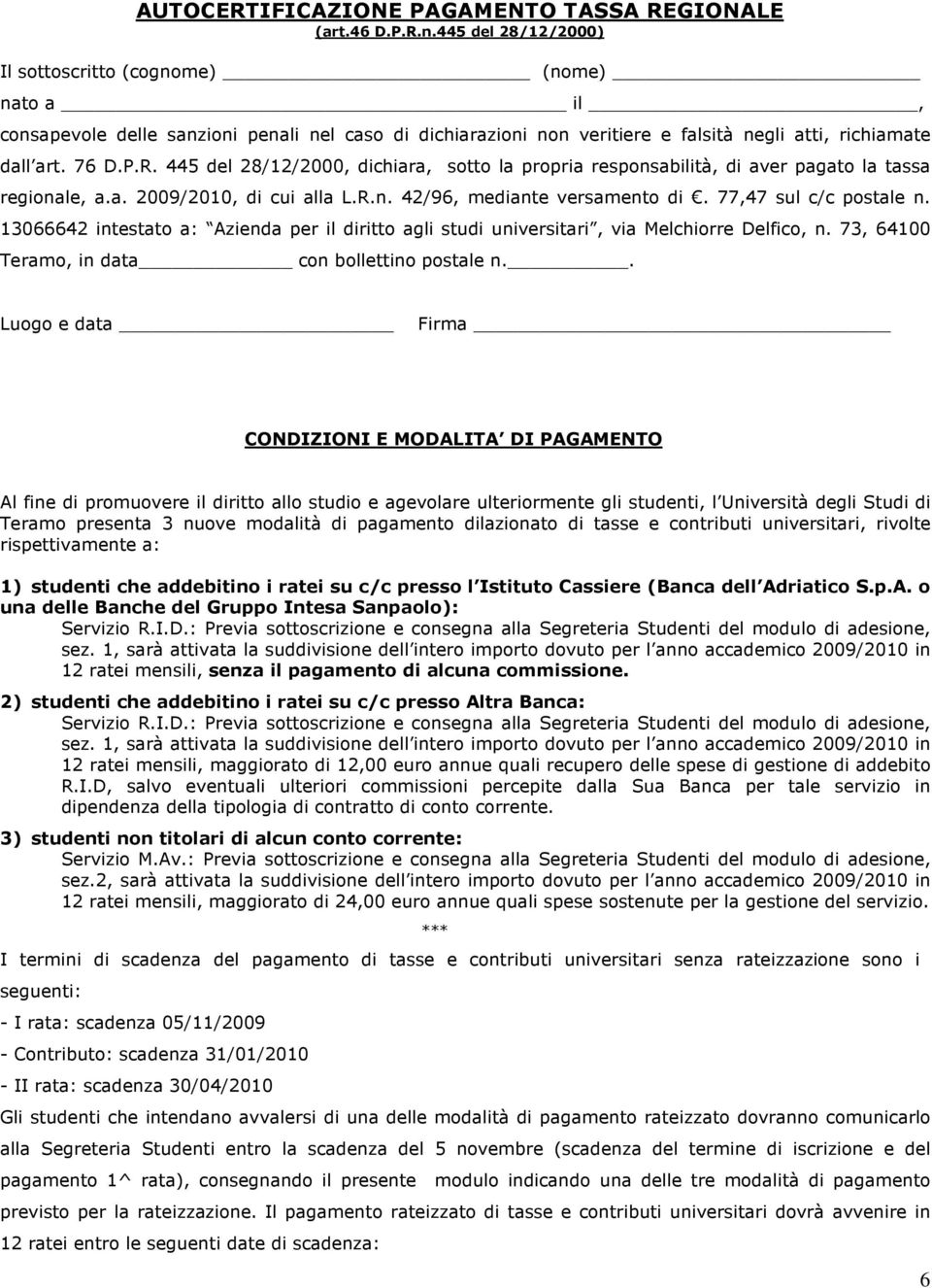 445 del 28/12/2000, dichiara, sotto la propria responsabilità, di aver pagato la tassa regionale, a.a. 2009/2010, di cui alla L.R.n. 42/96, mediante versamento di. 77,47 sul c/c postale n.