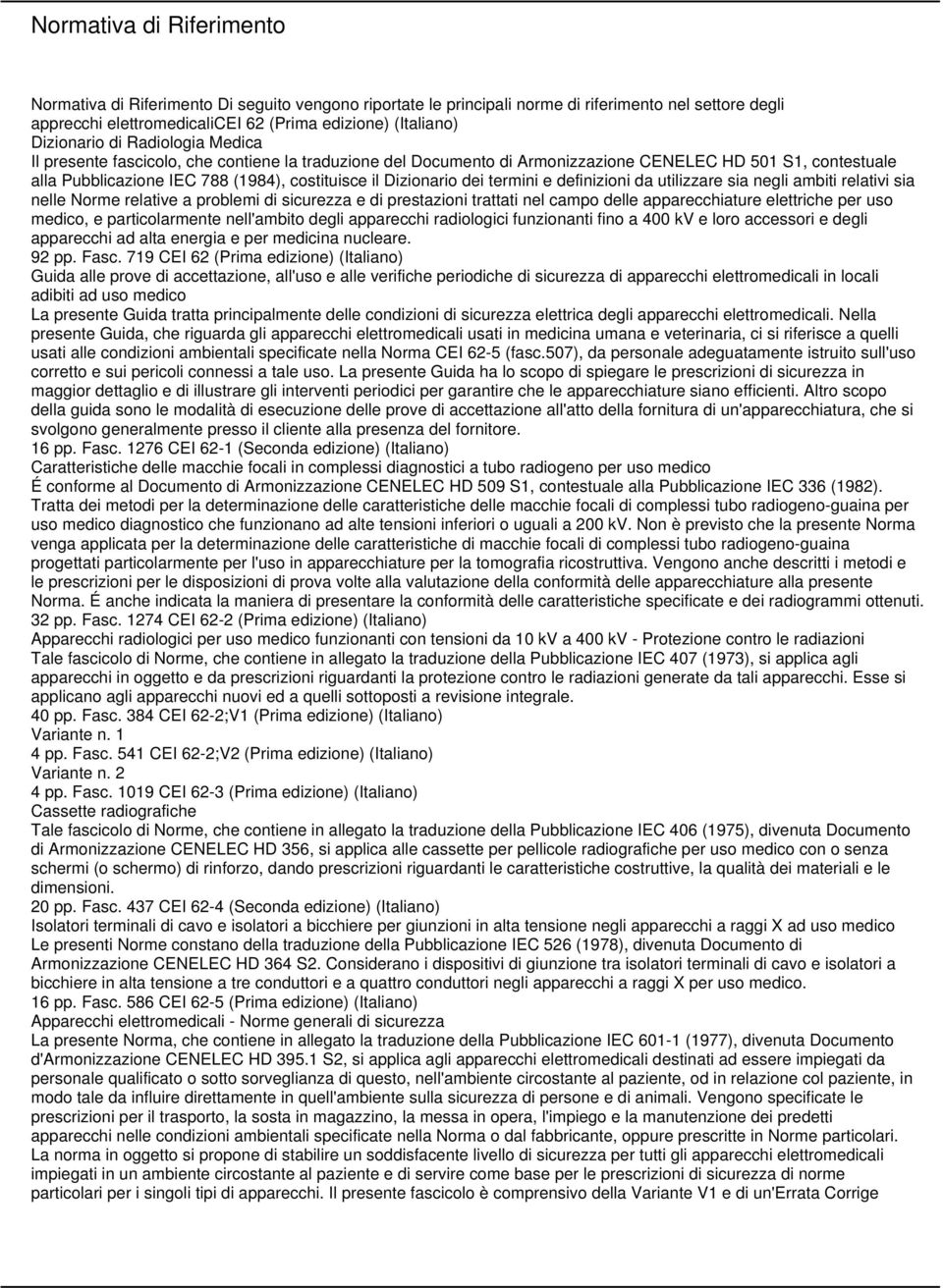 Dizionario dei termini e definizioni da utilizzare sia negli ambiti relativi sia nelle Norme relative a problemi di sicurezza e di prestazioni trattati nel campo delle apparecchiature elettriche per