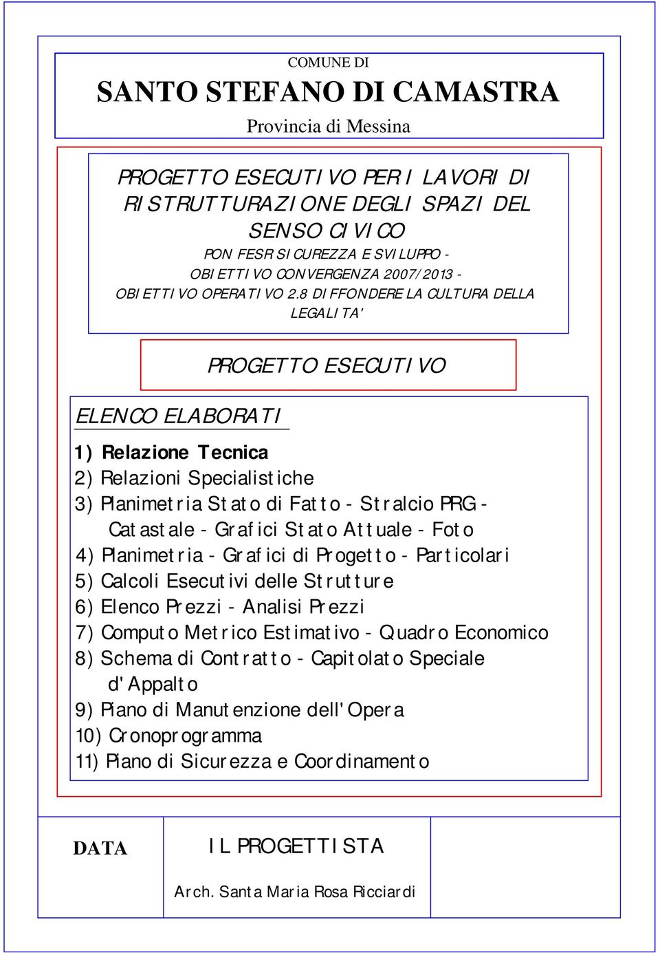 8 DIFFONDERE LA CULTURA DELLA LEGALITA' ELENCO ELABORATI PROGETTO ESECUTIVO 1) Relazione Tecnica 2) Relazioni Specialistiche 3) Planimetria Stato di Fatto - Stralcio PRG - Catastale - Grafici Stato