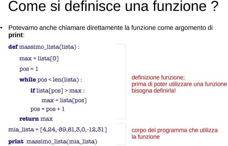 lista[0] pos = 1 while pos < len(lista) : if lista[pos] > max : max = lista[pos] pos = pos + 1 definizione