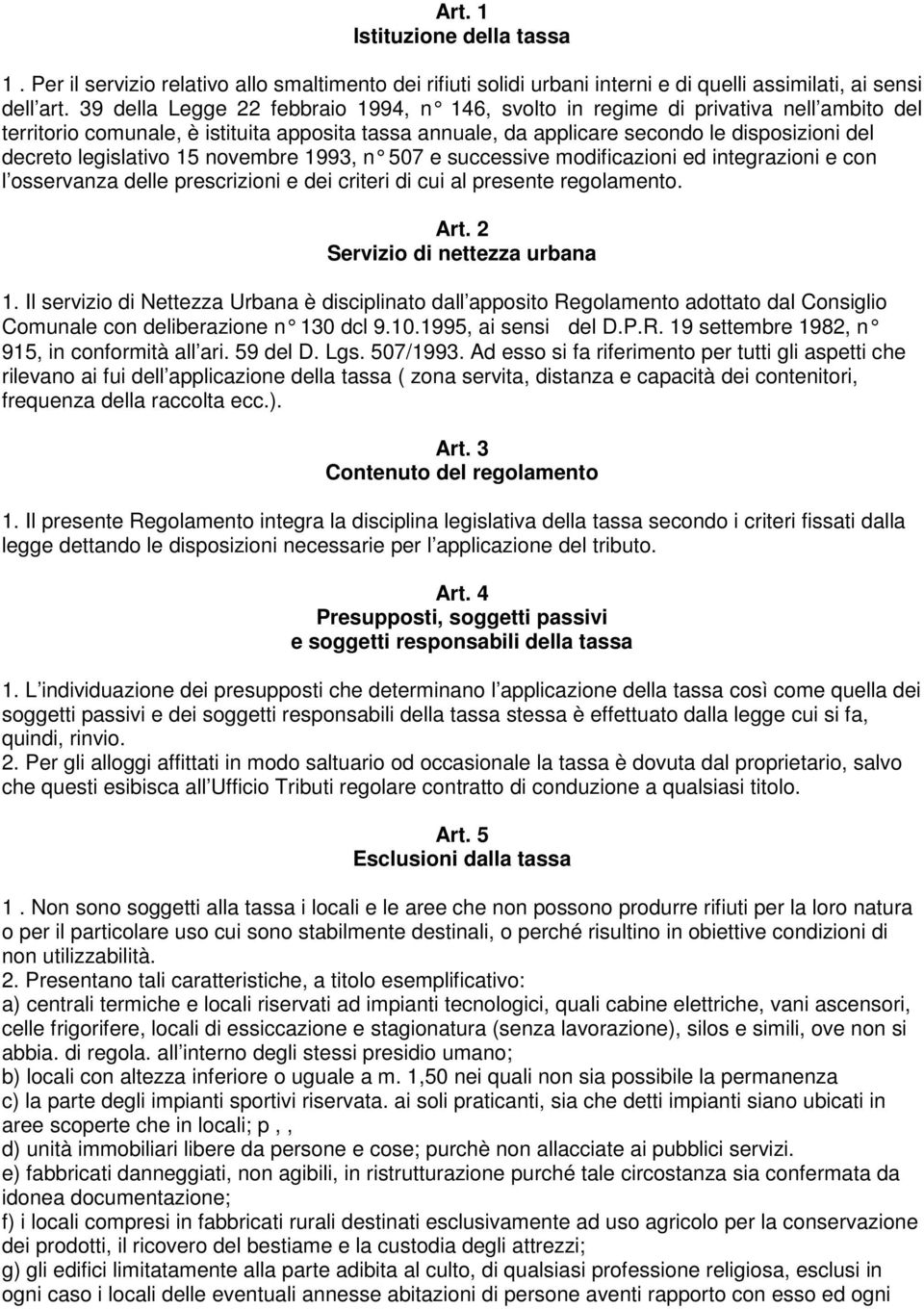 legislativo 15 novembre 1993, n 507 e succ essive modificazioni ed integrazioni e con l osservanza delle prescrizioni e dei criteri di cui al presente regolamento. Art.