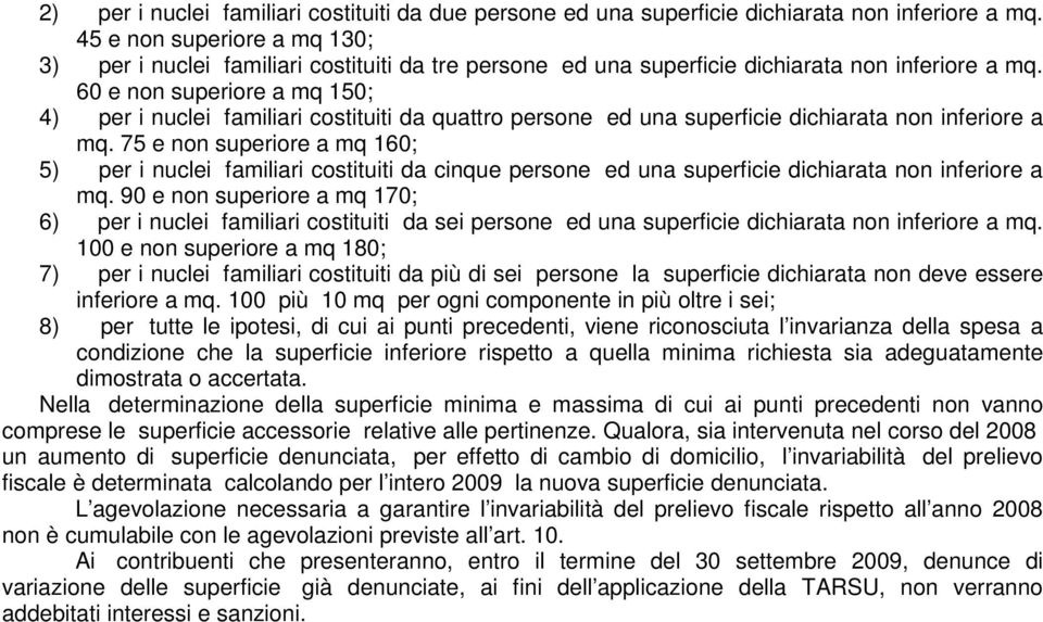 60 e non superiore a mq 150; 4) per i nuclei familiari costituiti da quattro persone ed una superficie dichiarata non inferiore a mq.