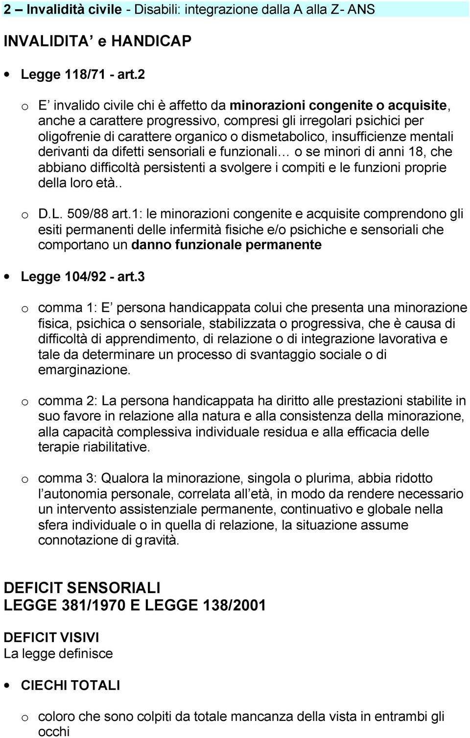 insufficienze mentali derivanti da difetti sensoriali e funzionali o se minori di anni 18, che abbiano difficoltà persistenti a svolgere i compiti e le funzioni proprie della loro età.. o D.L.