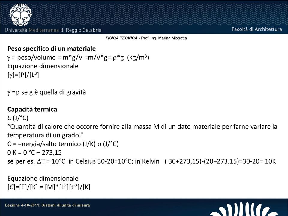 materiale per farne variare la temperatura di un grado. C = energia/salto termico (J/K) o (J/ C) 0 K = 0 C 273,15 se per es.