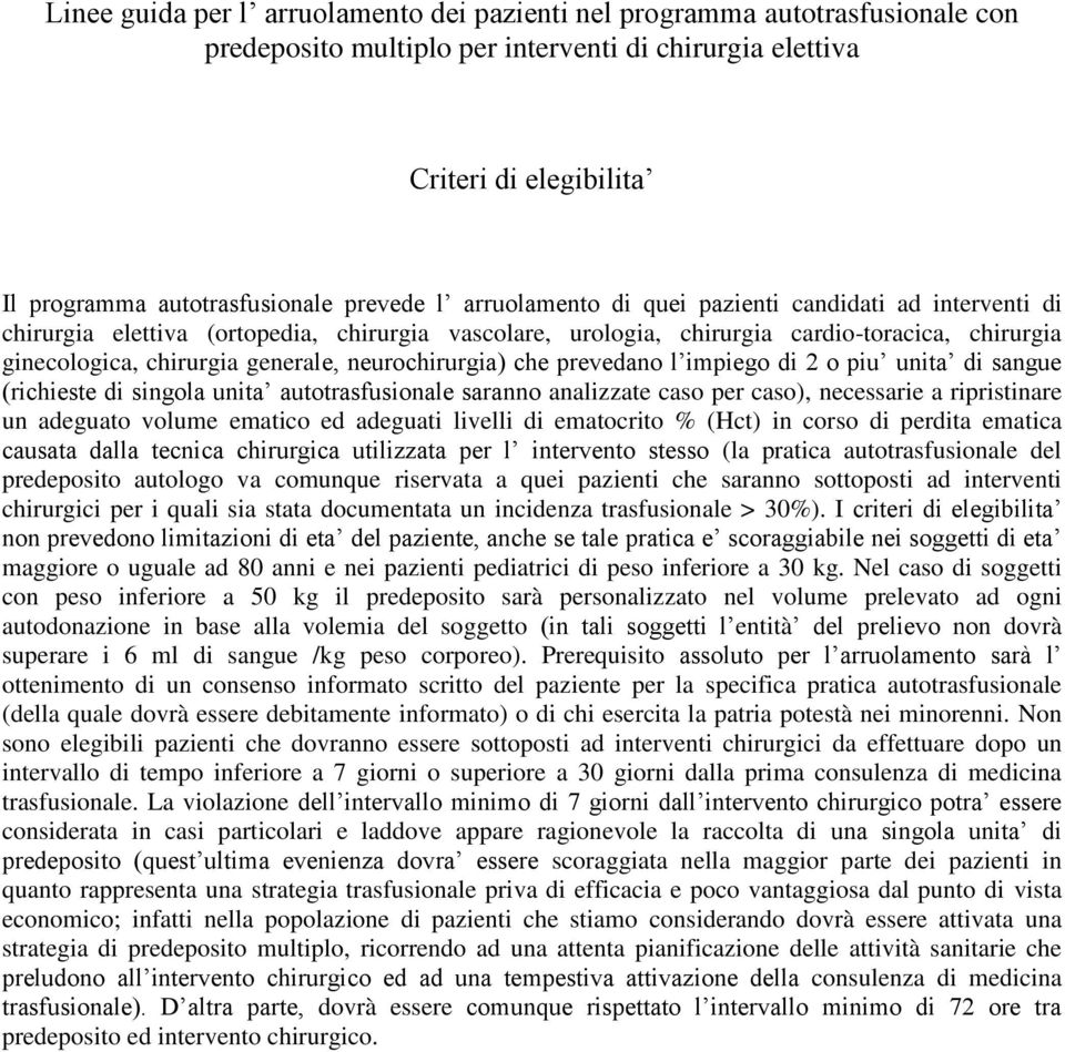 neurochirurgia) che prevedano l impiego di 2 o piu unita di sangue (richieste di singola unita autotrasfusionale saranno analizzate caso per caso), necessarie a ripristinare un adeguato volume