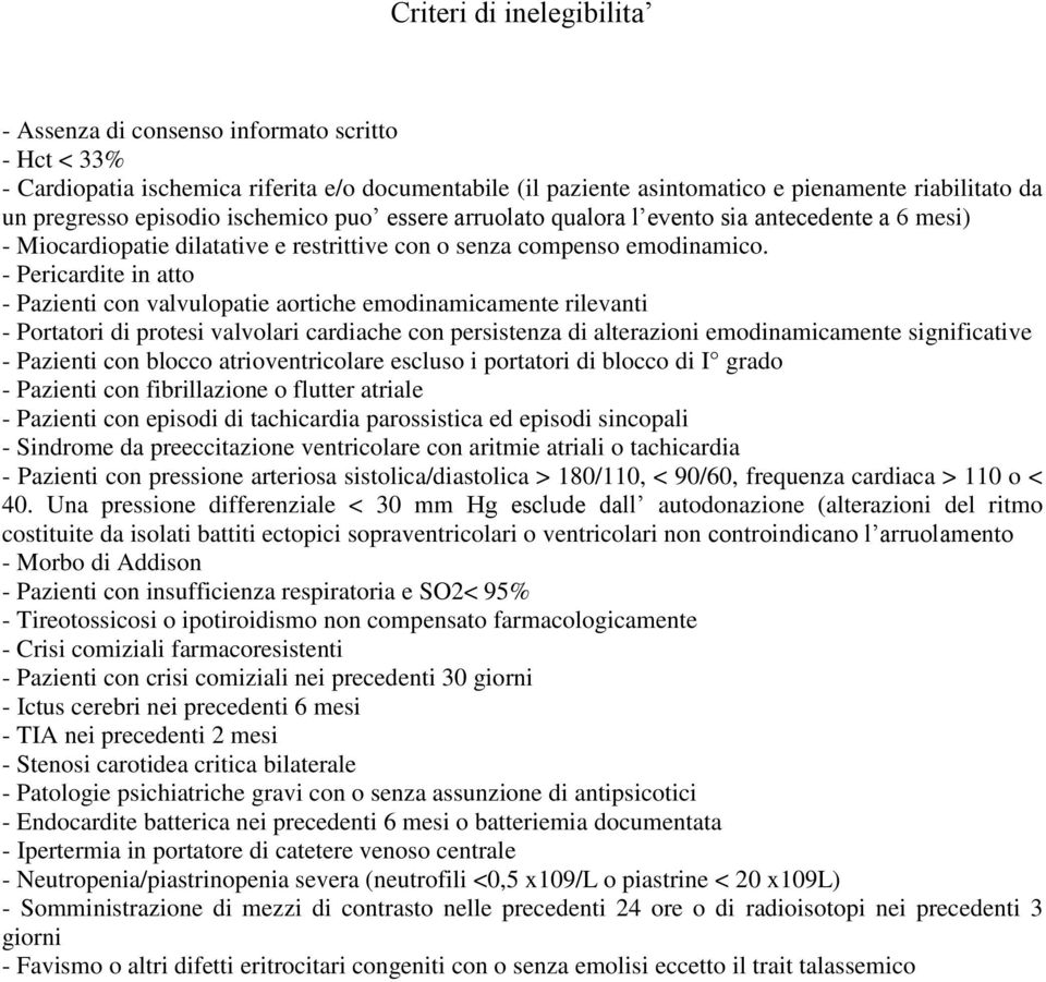 - Pericardite in atto - Pazienti con valvulopatie aortiche emodinamicamente rilevanti - Portatori di protesi valvolari cardiache con persistenza di alterazioni emodinamicamente significative -