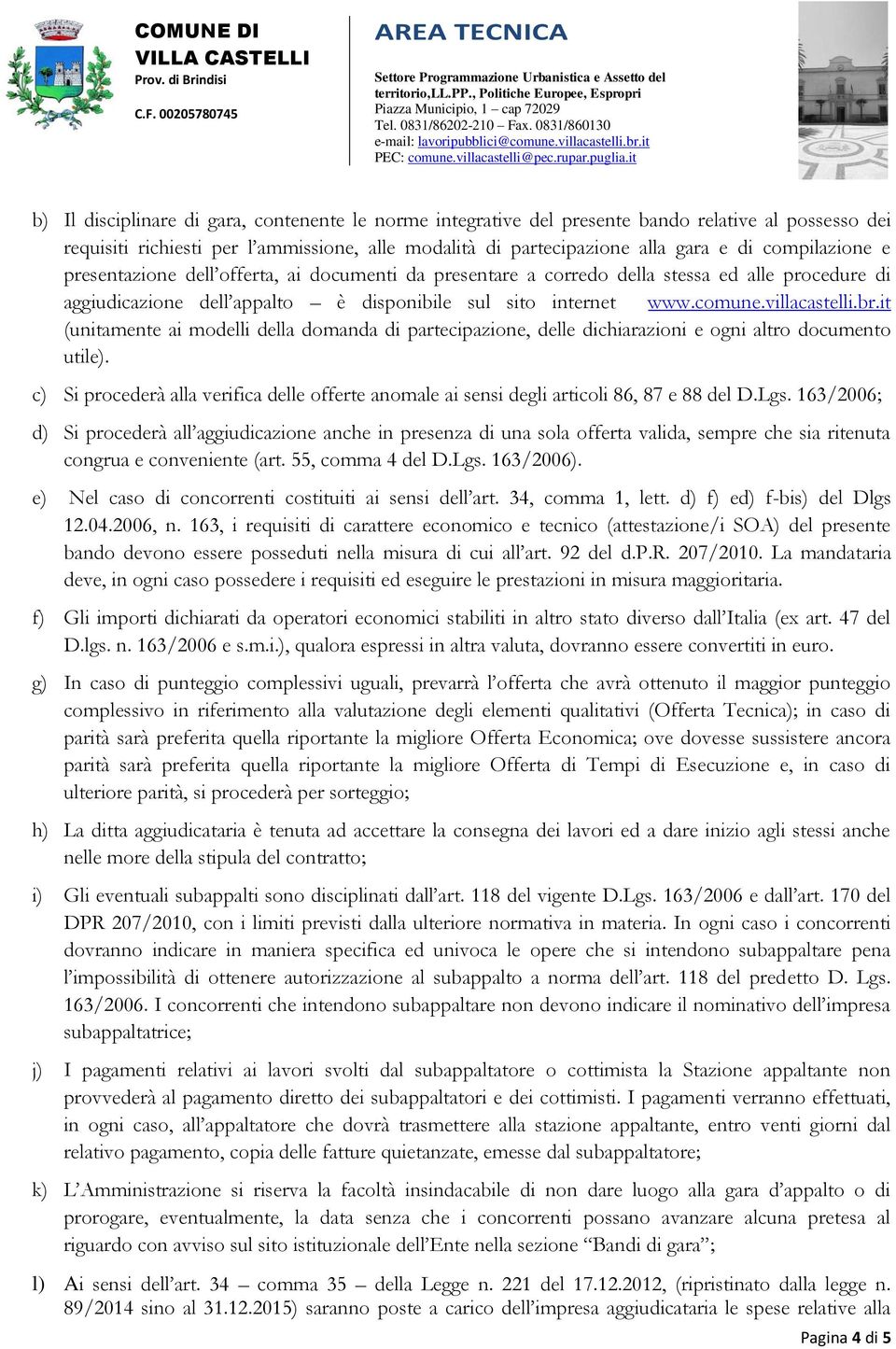 br.it (unitamente ai modelli della domanda di partecipazione, delle dichiarazioni e ogni altro documento utile).