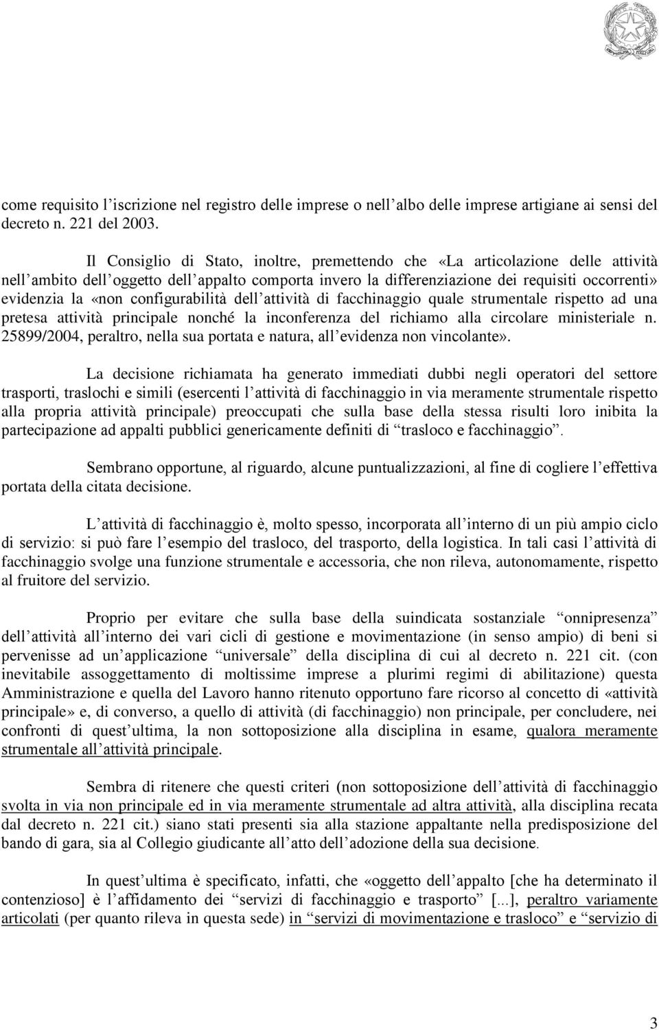 configurabilità dell attività di facchinaggio quale strumentale rispetto ad una pretesa attività principale nonché la inconferenza del richiamo alla circolare ministeriale n.