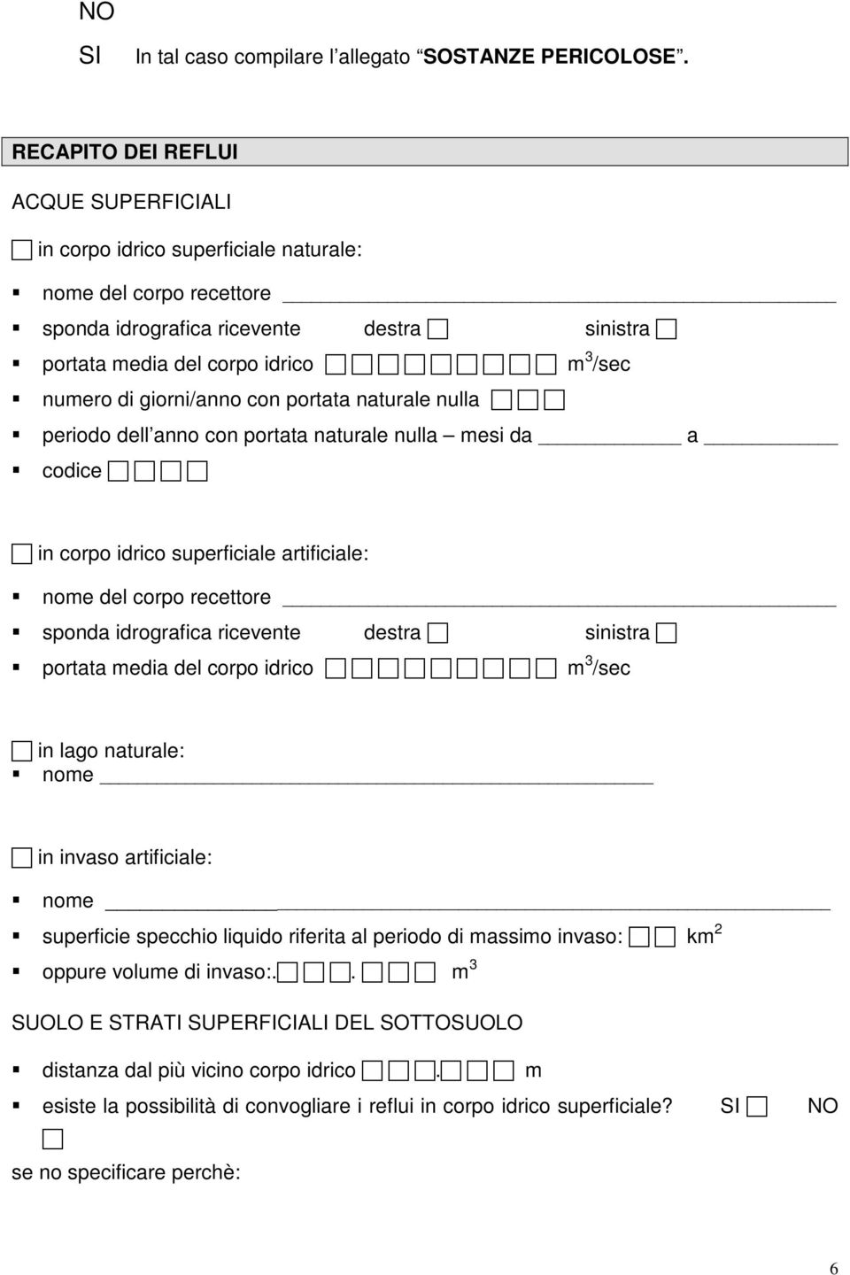 giorni/anno con portata naturale nulla periodo dell anno con portata naturale nulla mesi da a codice in corpo idrico superficiale artificiale: nome del corpo recettore sponda idrografica ricevente