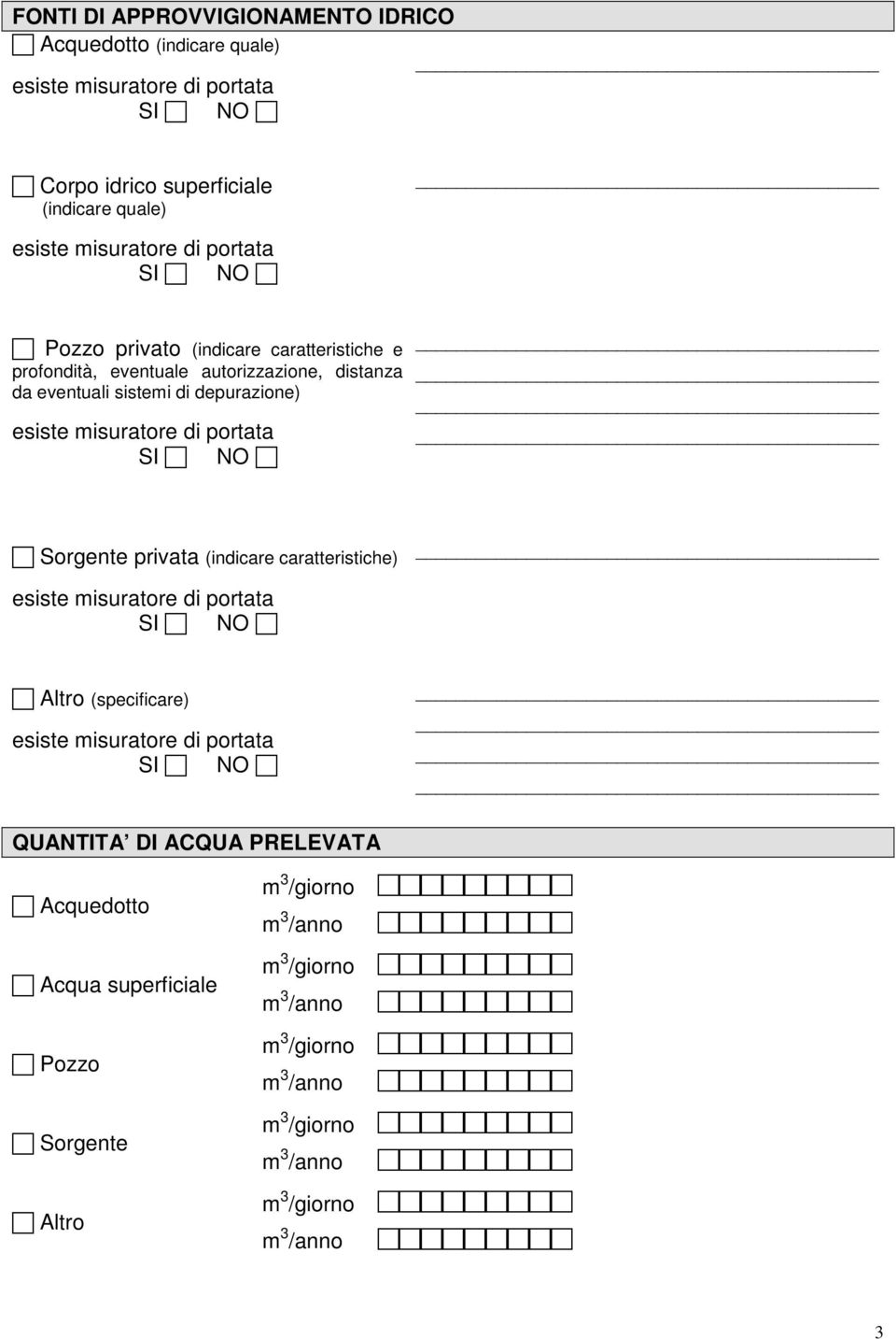 portata SI NO Sorgente privata (indicare caratteristiche) esiste misuratore di portata SI NO Altro (specificare) esiste misuratore di portata SI NO QUANTITA DI ACQUA