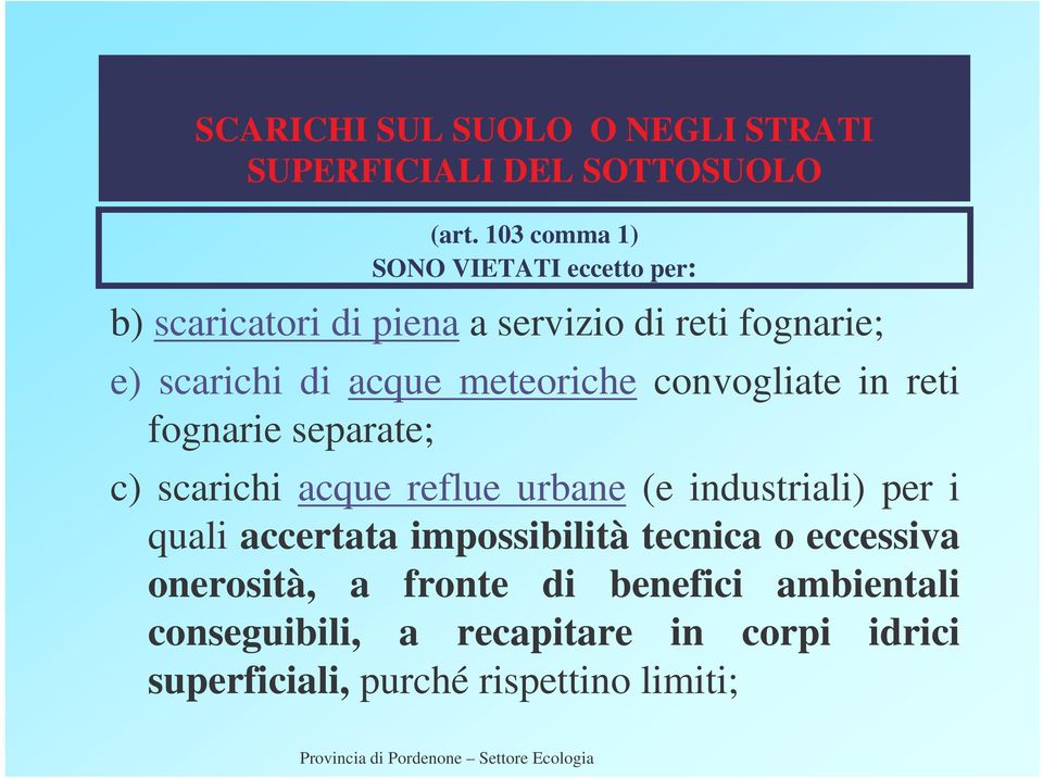 meteoriche convogliate in reti fognarie separate; c) scarichi acque reflue urbane (e industriali) per i quali