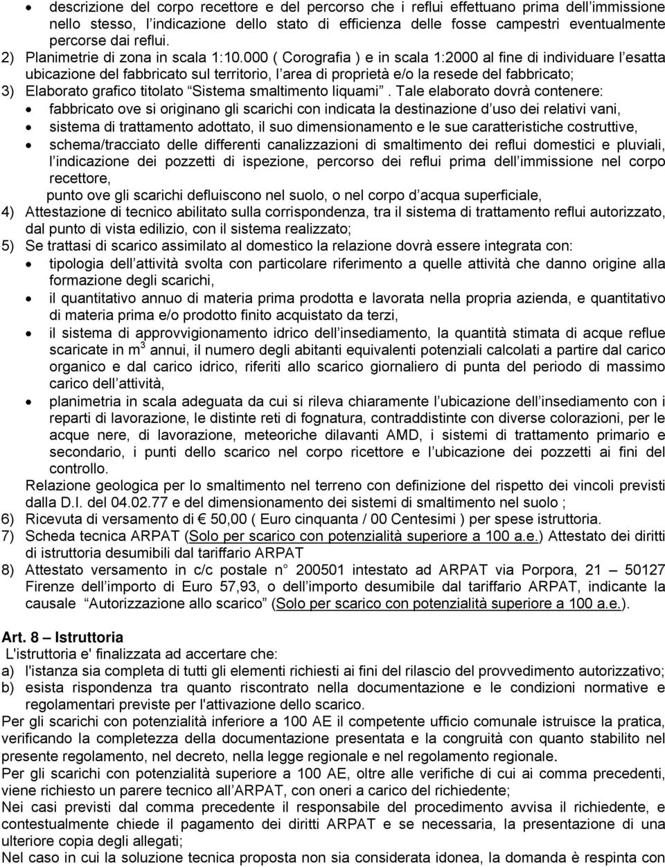 000 ( Corografia ) e in scala 1:2000 al fine di individuare l esatta ubicazione del fabbricato sul territorio, l area di proprietà e/o la resede del fabbricato; 3) Elaborato grafico titolato Sistema