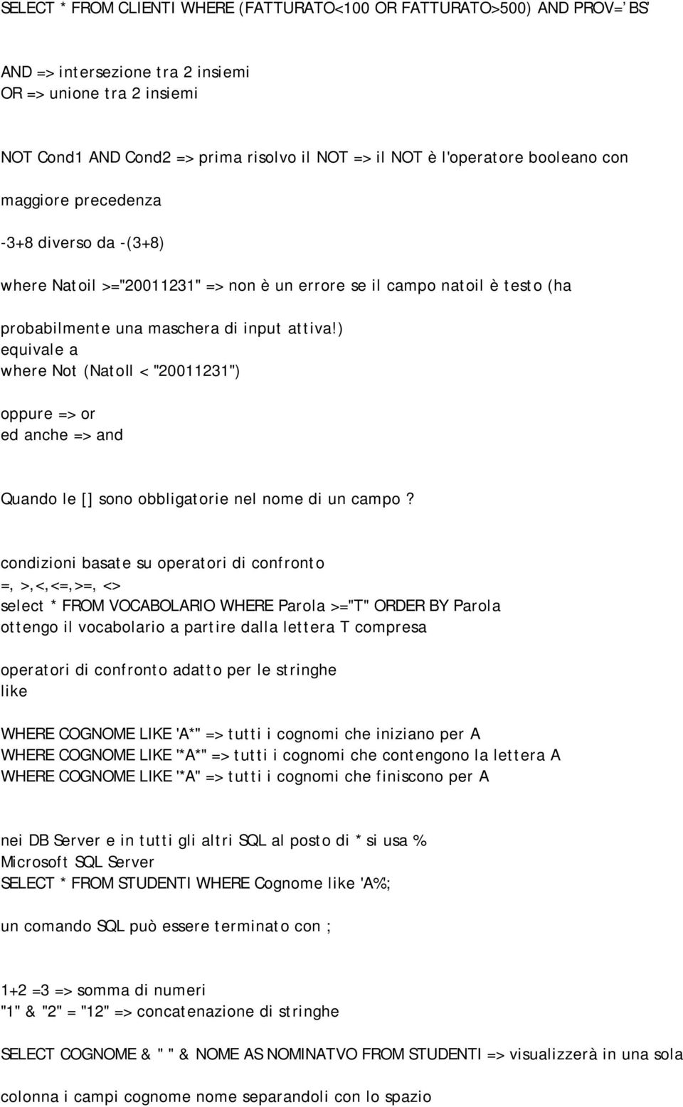 ) equivale a where Not (NatoIl < "20011231") oppure => or ed anche => and Quando le [] sono obbligatorie nel nome di un campo?