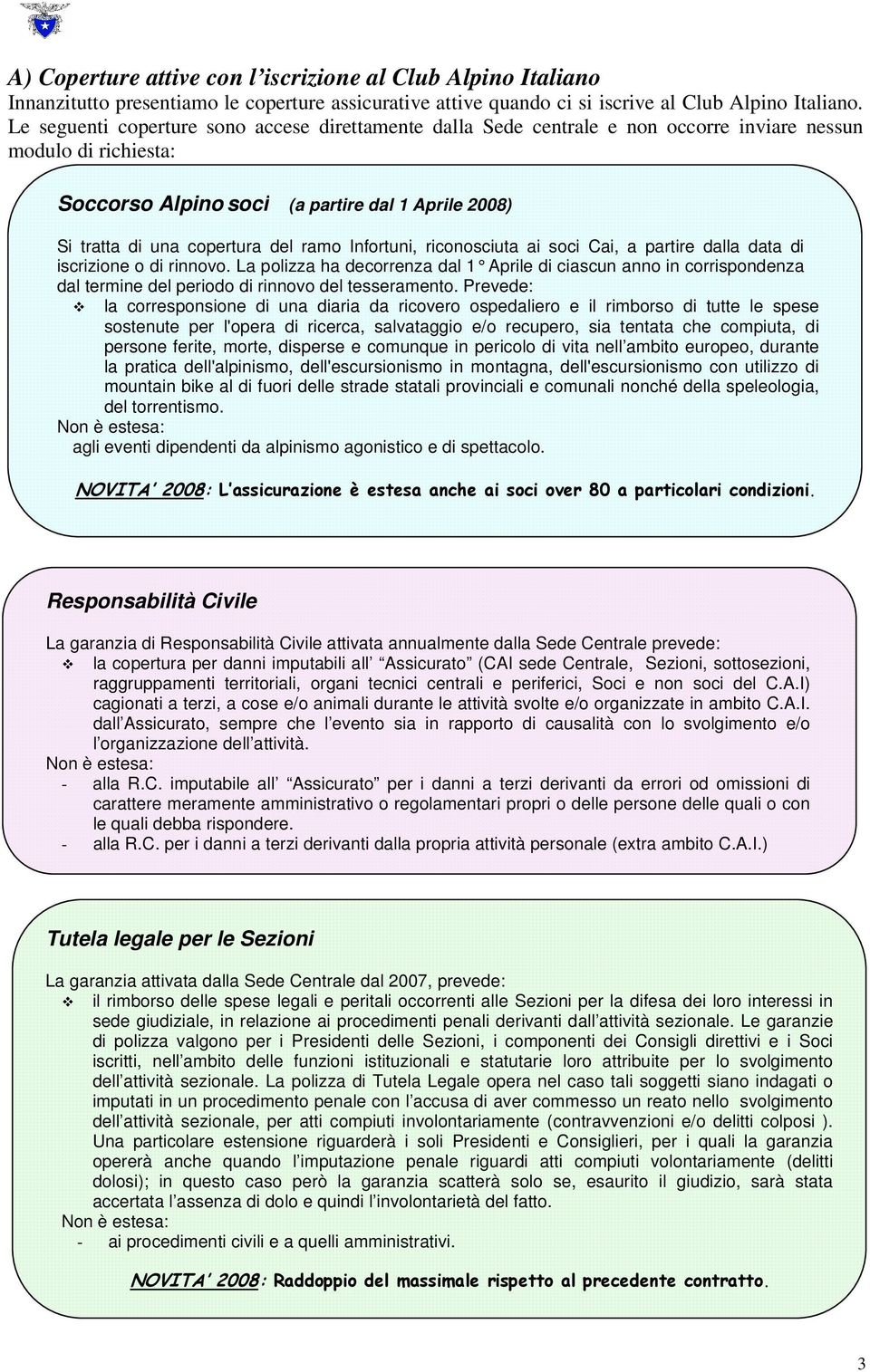 ramo Infortuni, riconosciuta ai soci Cai, a partire dalla data di iscrizione o di rinnovo.