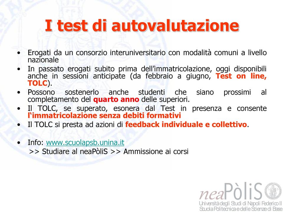 Possono sostenerlo anche studenti che siano prossimi al completamento del quarto anno delle superiori.