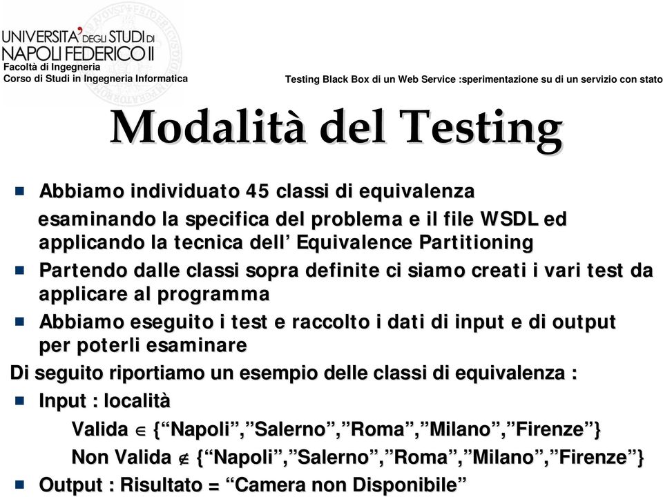 test e raccolto i dati di input e di output per poterli esaminare Di seguito riportiamo un esempio delle classi di equivalenza : Input :