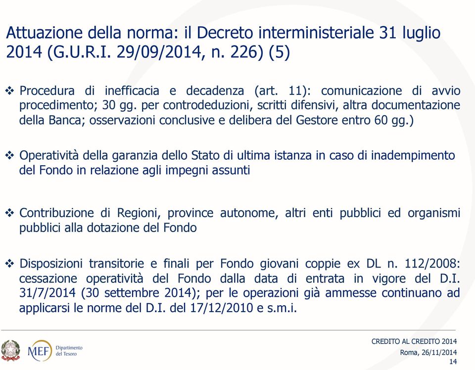 ) v Operatività della garanzia dello Stato di ultima istanza in caso di inadempimento del Fondo in relazione agli impegni assunti v Contribuzione di Regioni, province autonome, altri enti pubblici ed