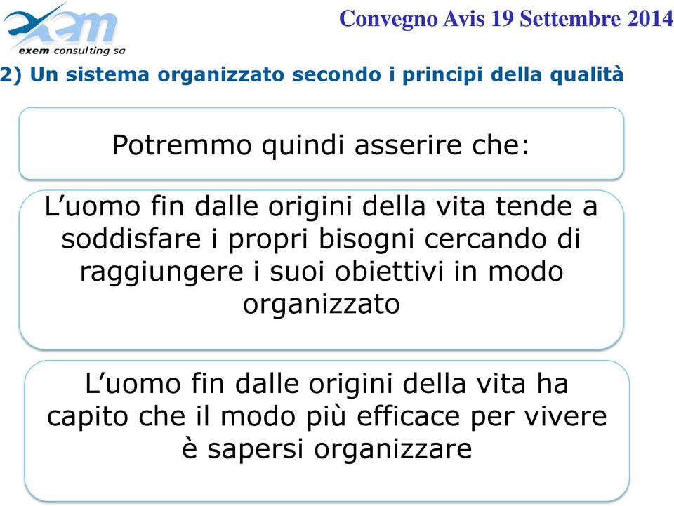 bisogni cercando di raggiungere i suoi obiettivi in modo organizzato L uomo fin